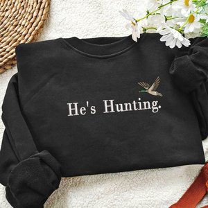 He’s Hunting Embroidered Sweatshirt, He's Hunting Sweatshirt Fall Gift, Embroidered Duck Sweatshirt, Wife Hunting Season, Hunter Girlfriend