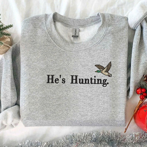 He’s Hunting Embroidered Sweatshirt, He's Hunting Sweatshirt Fall Gift, Embroidered Duck Sweatshirt, Wife Hunting Season, Hunter Girlfriend