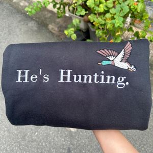 He’s Hunting Embroidered Sweatshirt, He's Hunting Sweatshirt Fall Gift, Embroidered Duck Sweatshirt, Wife Hunting Season, Hunter Girlfriend