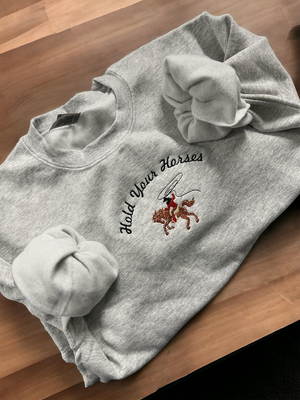 Hold Your Horses Sweatershirt , Western Sweatshirt, Cowboy Cowgirl Crewneck, Rodeo Embroidered customizable color unisex crewneck