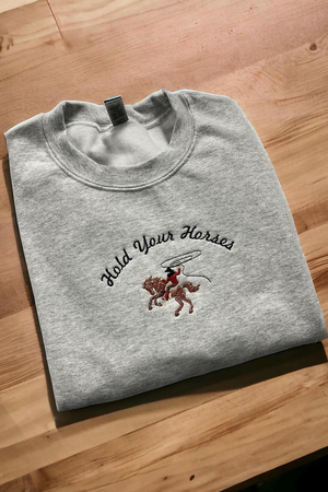 Hold Your Horses Sweatershirt , Western Sweatshirt, Cowboy Cowgirl Crewneck, Rodeo Embroidered customizable color unisex crewneck