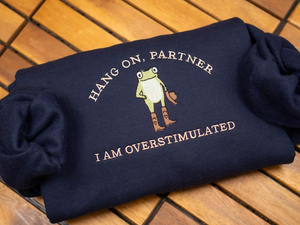 Hold On Partner I’m Overstimulated Embroidered Sweatshirt, Cowboy Frog Unhinged Shirt, Weirdcore Gen Z Crewneck sweatshirt