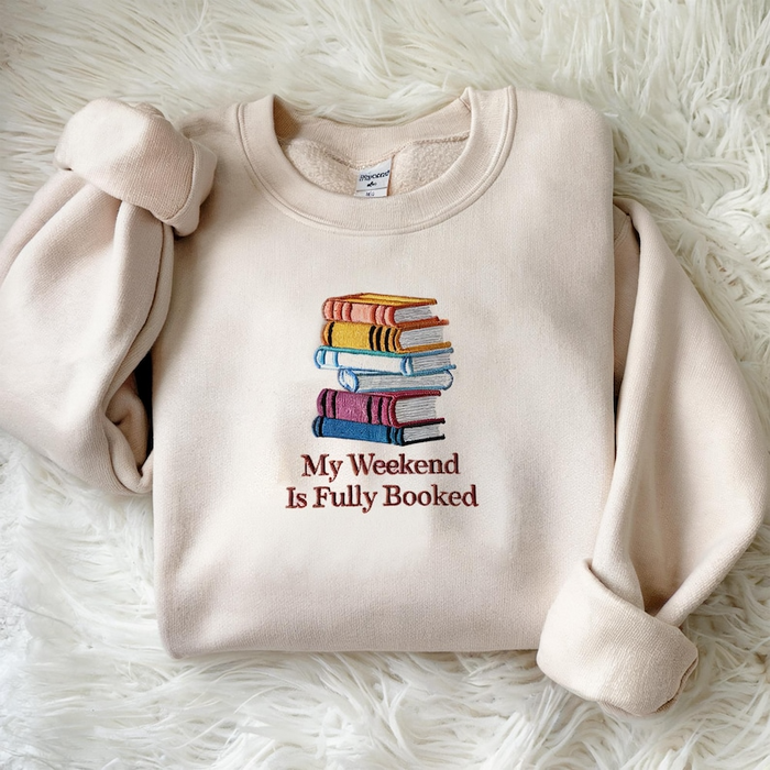 My Weekend is Fully Booked Embroidered Sweatshirt, Book Lover Sweatshirt, Librarian Gift, Reader Gifts Book Lover, Bookworm Gift For Reader