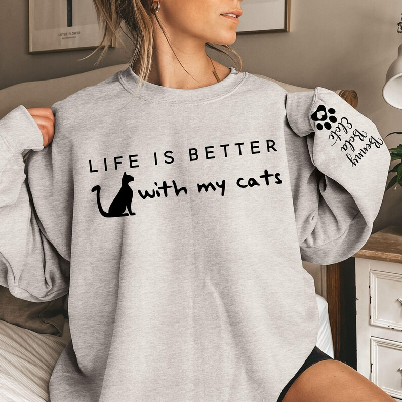 Life is Better With My Cats Sweatshirt & Hoodie, Custom Cat Mom Shirt with Sleeve Name, Custom Cat Name Gift for Pet Parent, Valentines Gift