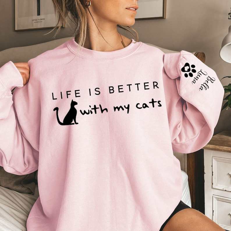 Life is Better With My Cats Sweatshirt & Hoodie, Custom Cat Mom Shirt with Sleeve Name, Custom Cat Name Gift for Pet Parent, Valentines Gift