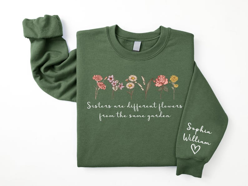 Custom Sister Sweatshirt,Sister Are Different Flower From The Same Garden Shirt,Personalized Floral Bridesmaid Gift,Sister Gift For Birthday