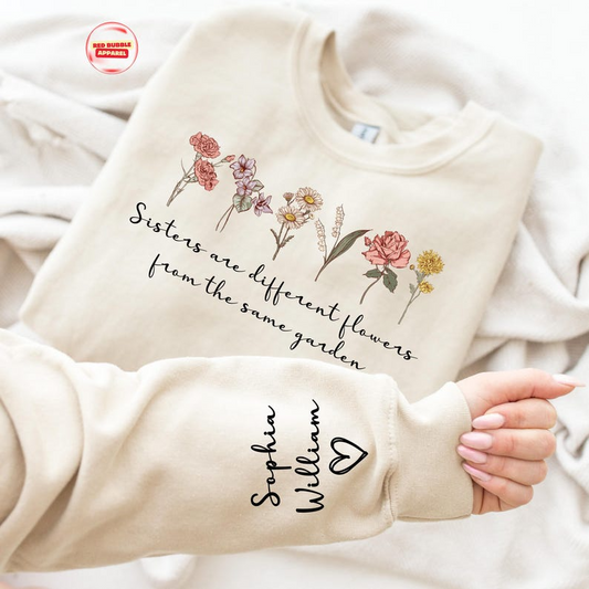 Custom Sister Sweatshirt,Sister Are Different Flower From The Same Garden Shirt,Personalized Floral Bridesmaid Gift,Sister Gift For Birthday