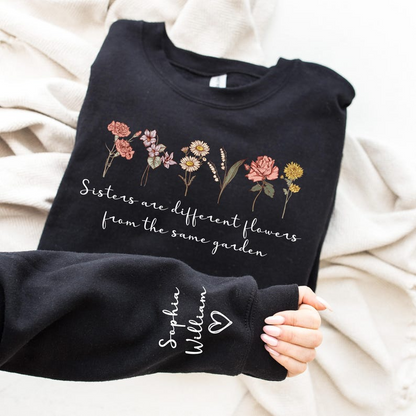 Custom Sister Sweatshirt,Sister Are Different Flower From The Same Garden Shirt,Personalized Floral Bridesmaid Gift,Sister Gift For Birthday