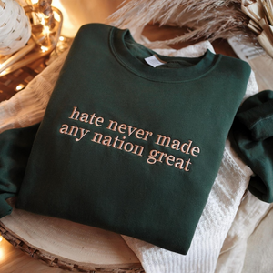 Embrodiered Hate Never Made Any Nation Great Sweatshirt, Anti Racism Political Sweatshirt