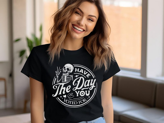 Political Shirt, Have The Day You Voted For Shirt, Justice Sweater, Anti Racism Shirt, Protest Hoodie, Voter Humor Shirt, Human Rights Shirt