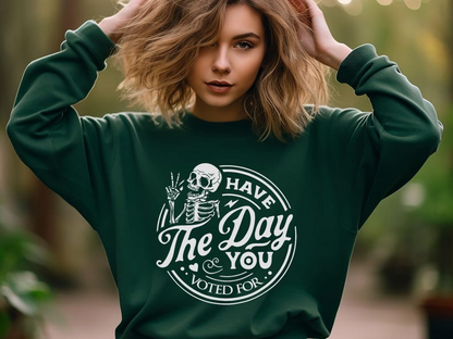 Political Shirt, Have The Day You Voted For Shirt, Justice Sweater, Anti Racism Shirt, Protest Hoodie, Voter Humor Shirt, Human Rights Shirt