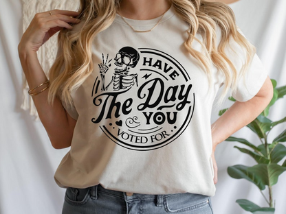 Political Shirt, Have The Day You Voted For Shirt, Justice Sweater, Anti Racism Shirt, Protest Hoodie, Voter Humor Shirt, Human Rights Shirt
