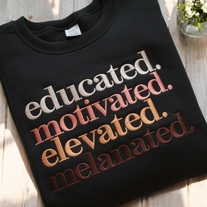 Embroidered Educated Motivated Elevated Melanated Sweatshirt, Black History Shirt, Melanin, Black History Month,African American,Black Pride