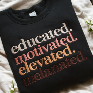 Embroidered Educated Motivated Elevated Melanated Sweatshirt, Black History Shirt, Melanin, Black History Month,African American,Black Pride