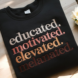 Embroidered Educated Motivated Elevated Melanated Sweatshirt, Black History Shirt, Melanin, Black History Month,African American,Black Pride