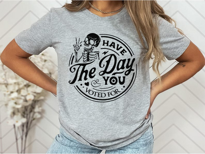 Political Shirt, Have The Day You Voted For Shirt, Justice Sweater, Anti Racism Shirt, Protest Hoodie, Voter Humor Shirt, Human Rights Shirt