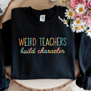 Weird Teachers Build Character Embroidered Sweatshirt, Retro Teachers Sweatshirt , Teacher's Day Gift, Teacher Appreciation Sweatshirt