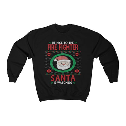 Be Nice To The Fire Fighter Santa Is Watching, Fireman Christmas Sweatshirt, Fire Man Dad Shirt, Firefighter Gift