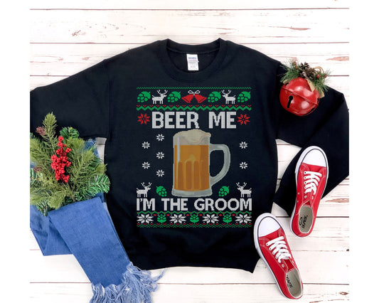 Beer Me I'm The Groom Ugly Christmas Sweatshirt | Funny Holiday Bachelor Party Shirt | Groom To Be Engagement & Wedding Party Gift