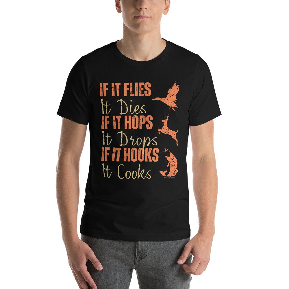 Hunting and fishing, Funny hunting fishing shirt, gift for hunter and fisherman, hunter dad,  If It Flies It Dies It Hops It Drops