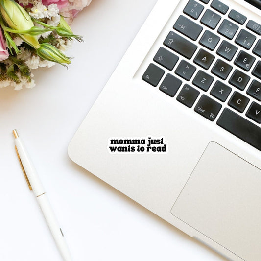Momma Just Wants to Read Sticker | Kindle Sticker | Bookish Stickers | Bookish Sticker | Sticker Quote | Laptop Sticker | Quotes
