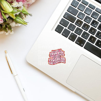 What a Good Day to Be Proud of the Progress You’ve Made Vinyl Sticker | Kindle Stickers | Positivity Affirmation | Quote