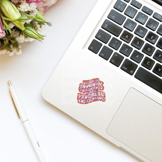 What a Good Day to Be Proud of the Progress You’ve Made Vinyl Sticker | Kindle Stickers | Positivity Affirmation | Quote