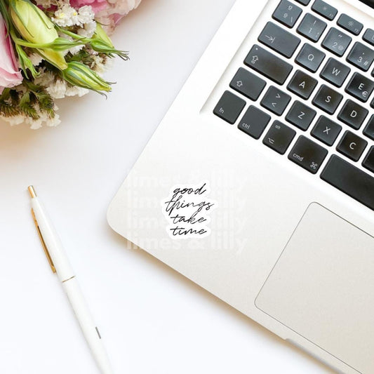Good Things Take Time Quote Vinyl Sticker | Kindle Stickers | Trendy Stickers | Positive Affirmation Stickers