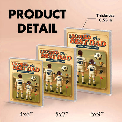 I Scored The Best Dad Soccer Custom Figure Personalized Acrylic Block Plaque, Father's Day Gift for Dad, Gift for Husband, Soccer Lover Gift