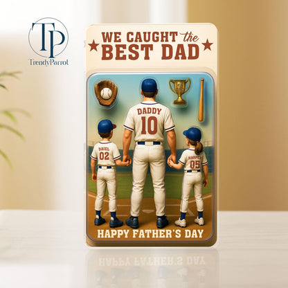 We Caught The Best Dad Baseball Gift,  Baseball Dad Gift,Personalize Fathers Day Gift For Dad, Custom Figure Acrylic Block, Gift For Husband
