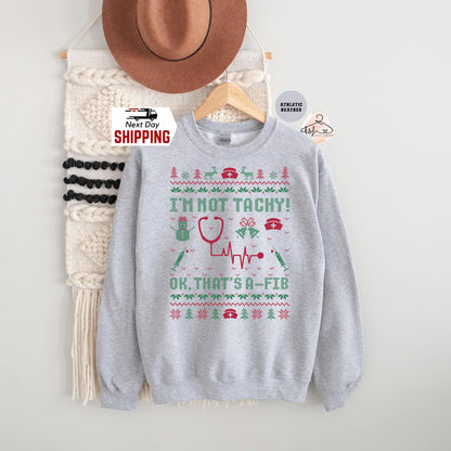I'm Not Tachy Ok That's A Fib Ugly Christmas Sweatshirt, Christmas Ugly Hoodie, Nurse Christmas Sweatshirt, Healthcare Worker Holiday Gift