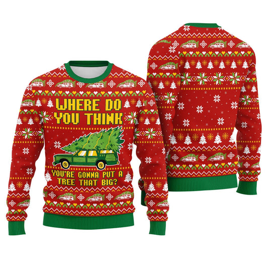 Where Do You Think You're Gonna Put A Tree That Big Ugly Christmas Sweater, Christmas Vacation, Griswold Ugly Sweater, Christmas Movie Party