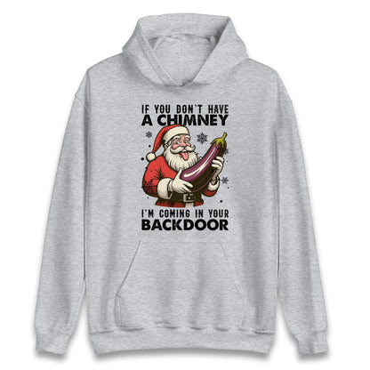 If You Dont have A Chimney Im coming In Your backdoor Funny Santa Christmas Jumper, Xmas Rude , Adults Offensive Xmas Hoodie