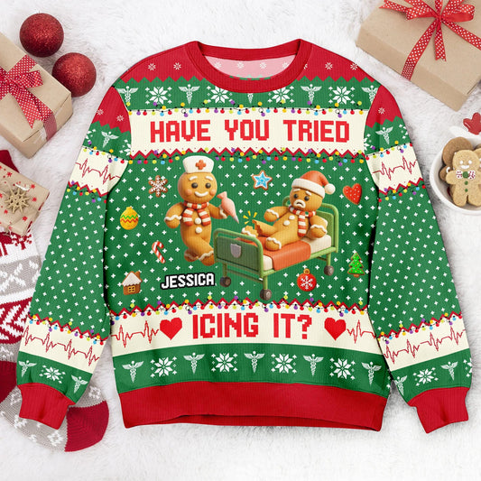 Funny Nurse Christmas Sweater – Gingerbread Ugly Christmas Sweater – Have You Tried Icing It Sweatshirt, Personalized Holiday Gift for Nurse
