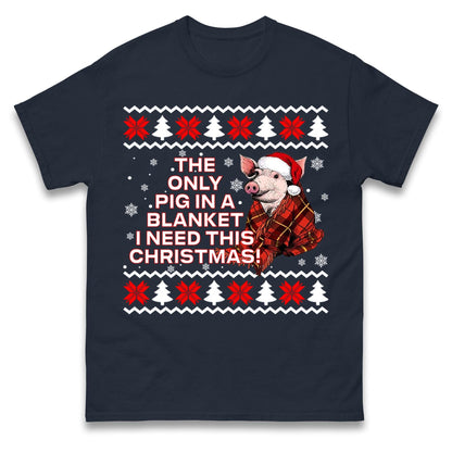 The Only Pig In Blanket I Need This Christmas Jumper, Xmas Funny Hoodie, Adult Humour Christmas T Shirt