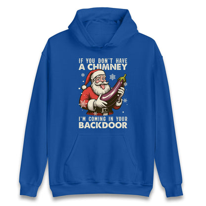 If You Dont have A Chimney Im coming In Your backdoor Funny Santa Christmas Jumper, Xmas Rude , Adults Offensive Xmas Hoodie