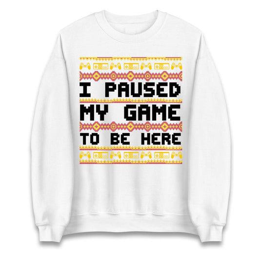 I Paused My Game To Be Here Christmas Jumper, Funny Xmas Gaming , Christmas Gamers Gift Xmas Hoodie