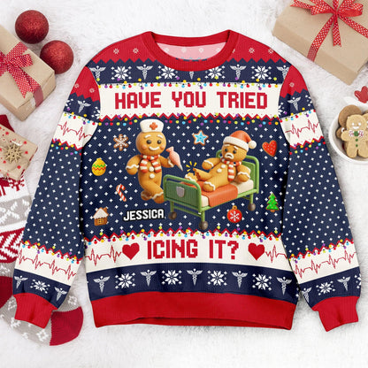 Funny Nurse Christmas Sweater – Gingerbread Ugly Christmas Sweater – Have You Tried Icing It Sweatshirt, Personalized Holiday Gift for Nurse