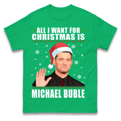 All I Want For Christmas Is Michael Buble Jumper, Funny Holiday Xmas Hoodie, Festive Music Lover Christmas T Shirt, Gift Sweatshirt