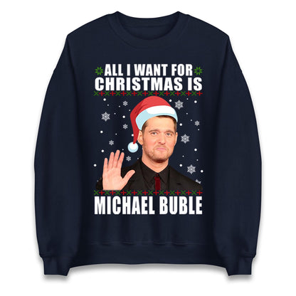 All I Want For Christmas Is Michael Buble Jumper, Funny Holiday Xmas Hoodie, Festive Music Lover Christmas T Shirt, Gift Sweatshirt