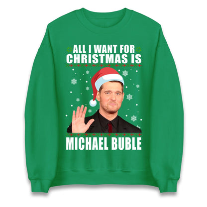 All I Want For Christmas Is Michael Buble Jumper, Funny Holiday Xmas Hoodie, Festive Music Lover Christmas T Shirt, Gift Sweatshirt