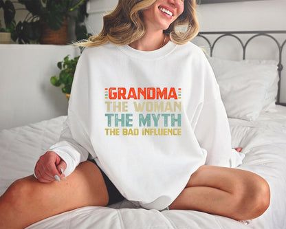 Grandma The Woman The Myth The Bad Influence Sweatshirt