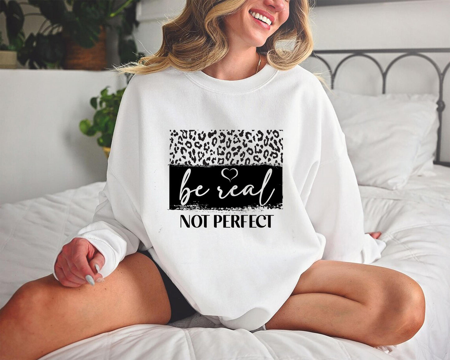 Be Real Not Perfect Sweatshirt, Gift for Girls, Women