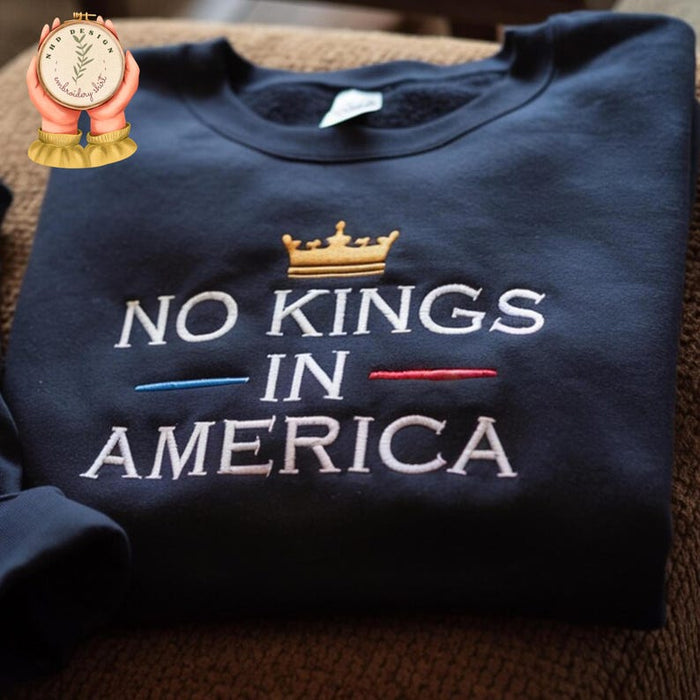 No Kings in America Embroidery Sweatshirt, Anti-Trump Embroidered Sweatshirt, Protest T-Shirt, Democracy T-Shirt, Gift for Anti Trump