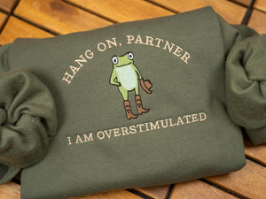 Hold On Partner I’m Overstimulated Embroidered Sweatshirt, Cowboy Frog Unhinged Shirt, Weirdcore Gen Z Crewneck sweatshirt