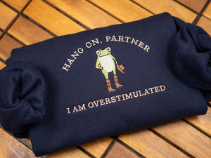 Hold On Partner I’m Overstimulated Embroidered Sweatshirt, Cowboy Frog Unhinged Shirt, Weirdcore Gen Z Crewneck sweatshirt