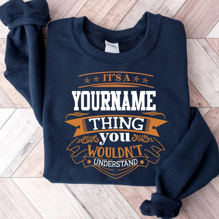 Custom Name Personalization Sweatshirt ,It's A Your Name Thing You Wouldn't Understand T-shirt, Sweatshirt, Hoodie 2024