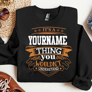 Custom Name Personalization Sweatshirt ,It's A Your Name Thing You Wouldn't Understand T-shirt, Sweatshirt, Hoodie 2024