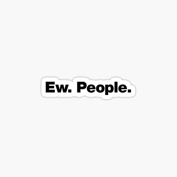 Ew. People. Sticker