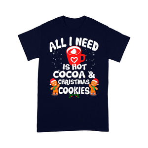 All I Need Is Hot Cocoa & Christmas Cookies Funny Gift Tee Shirt Gift Christmas